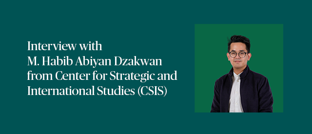 A conversation in Jakarta: Habib Abiyan, analyst at the Center for Strategic and International Studies (CSIS)