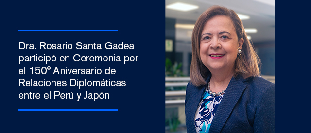 Dra. Rosario Santa Gadea fue invitada a conmemorar el 150° Aniversario del Establecimiento de Relaciones Diplomáticas entre el Perú y Japón