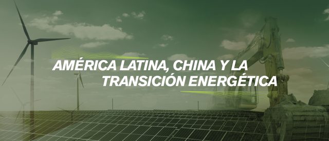 América Latina, China y una Transición Energética Justa: Serie de Documentos de Trabajo